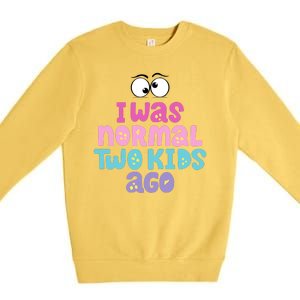 I Was Normal Two Kids Ago Funny Mom Gift Premium Crewneck Sweatshirt