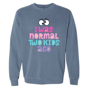 I Was Normal Two Kids Ago Funny Mom Gift Garment-Dyed Sweatshirt