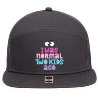 I Was Normal Two Kids Ago Funny Mom Gift 7 Panel Mesh Trucker Snapback Hat