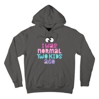 I Was Normal Two Kids Ago Funny Mom Gift Hoodie