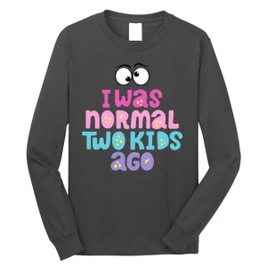 I Was Normal Two Kids Ago Funny Mom Gift Long Sleeve Shirt