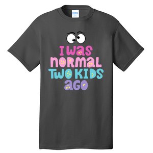 I Was Normal Two Kids Ago Funny Mom Gift Tall T-Shirt