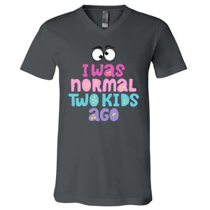 I Was Normal Two Kids Ago Funny Mom Gift V-Neck T-Shirt