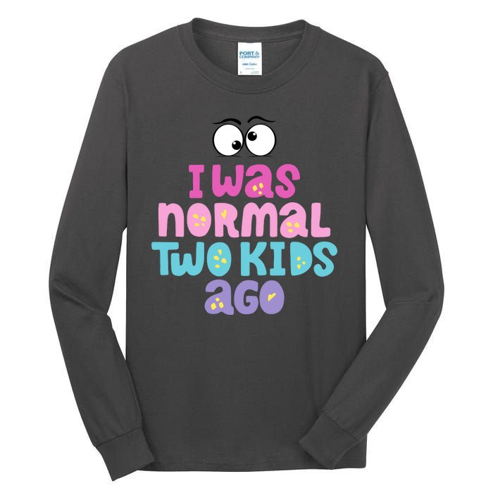 I Was Normal Two Kids Ago Funny Mom Gift Tall Long Sleeve T-Shirt