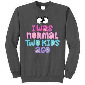 I Was Normal Two Kids Ago Funny Mom Gift Tall Sweatshirt