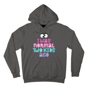 I Was Normal Two Kids Ago Funny Mom Gift Tall Hoodie