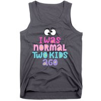 I Was Normal Two Kids Ago Funny Mom Gift Tank Top