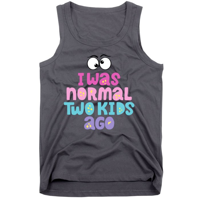 I Was Normal Two Kids Ago Funny Mom Gift Tank Top