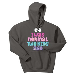 I Was Normal Two Kids Ago Funny Mom Gift Kids Hoodie