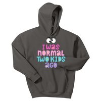 I Was Normal Two Kids Ago Funny Mom Gift Kids Hoodie