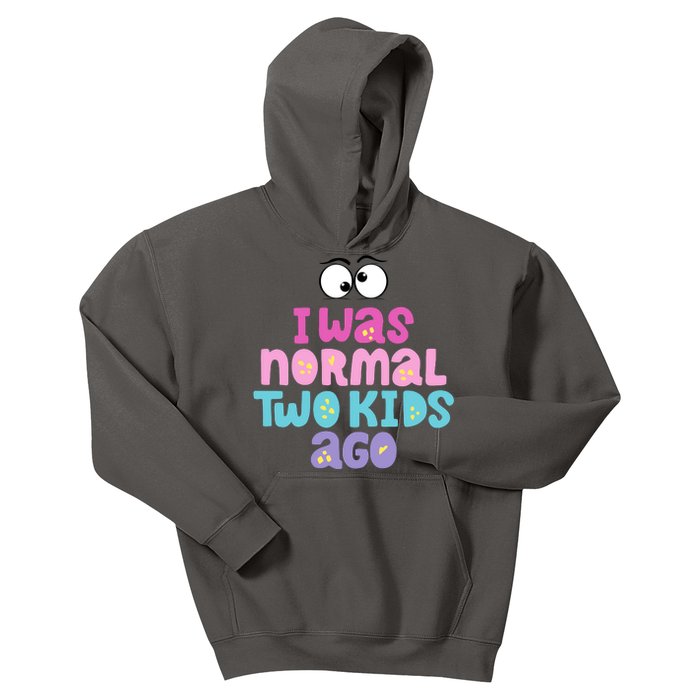 I Was Normal Two Kids Ago Funny Mom Gift Kids Hoodie