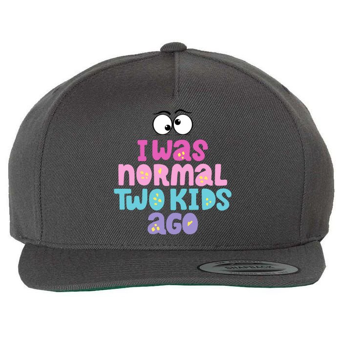 I Was Normal Two Kids Ago Funny Mom Gift Wool Snapback Cap