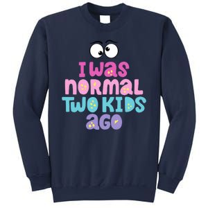 I Was Normal Two Kids Ago Funny Mom Gift Sweatshirt