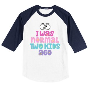 I Was Normal Two Kids Ago Funny Mom Gift Baseball Sleeve Shirt