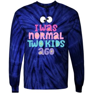 I Was Normal Two Kids Ago Funny Mom Gift Tie-Dye Long Sleeve Shirt