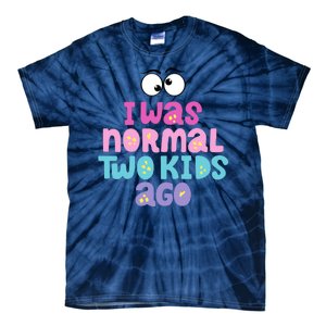 I Was Normal Two Kids Ago Funny Mom Gift Tie-Dye T-Shirt