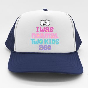 I Was Normal Two Kids Ago Funny Mom Gift Trucker Hat