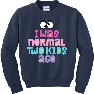 I Was Normal Two Kids Ago Funny Mom Gift Kids Sweatshirt