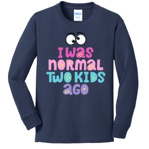 I Was Normal Two Kids Ago Funny Mom Gift Kids Long Sleeve Shirt