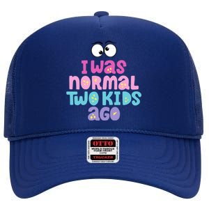 I Was Normal Two Kids Ago Funny Mom Gift High Crown Mesh Back Trucker Hat