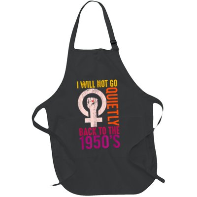 I Will Not Go Quietly Back To The 1950s Feminist Quote Full-Length Apron With Pockets