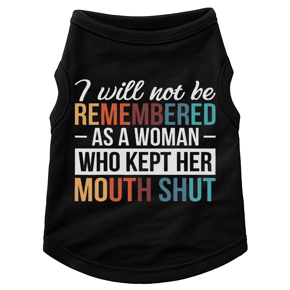 I Will Not Be Remembered As A Woman Who Kept Her Mouth Shut Doggie Tank