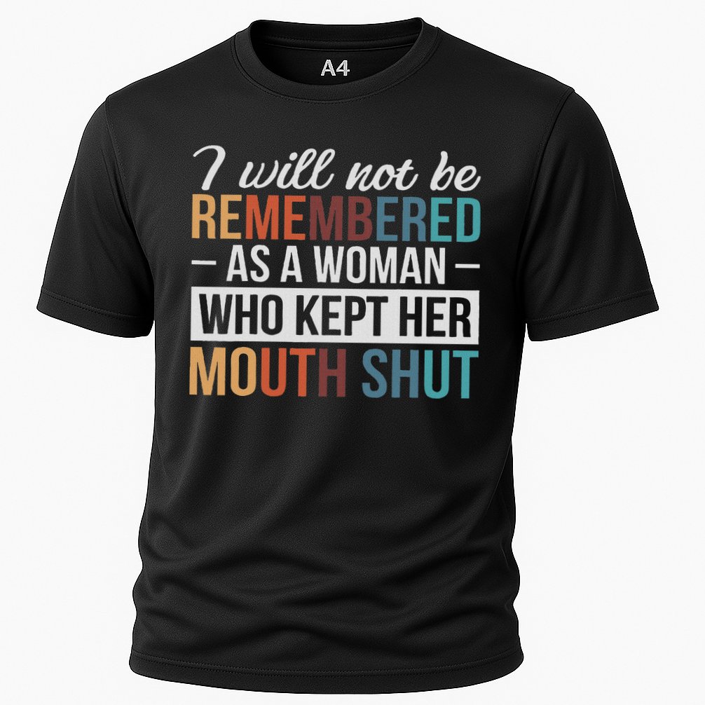 I Will Not Be Remembered As A Woman Who Kept Her Mouth Shut Cooling Performance Crew T-Shirt