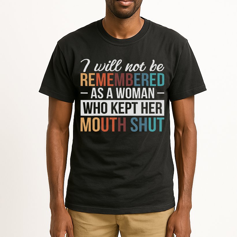 I Will Not Be Remembered As A Woman Who Kept Her Mouth Shut Tall T-Shirt