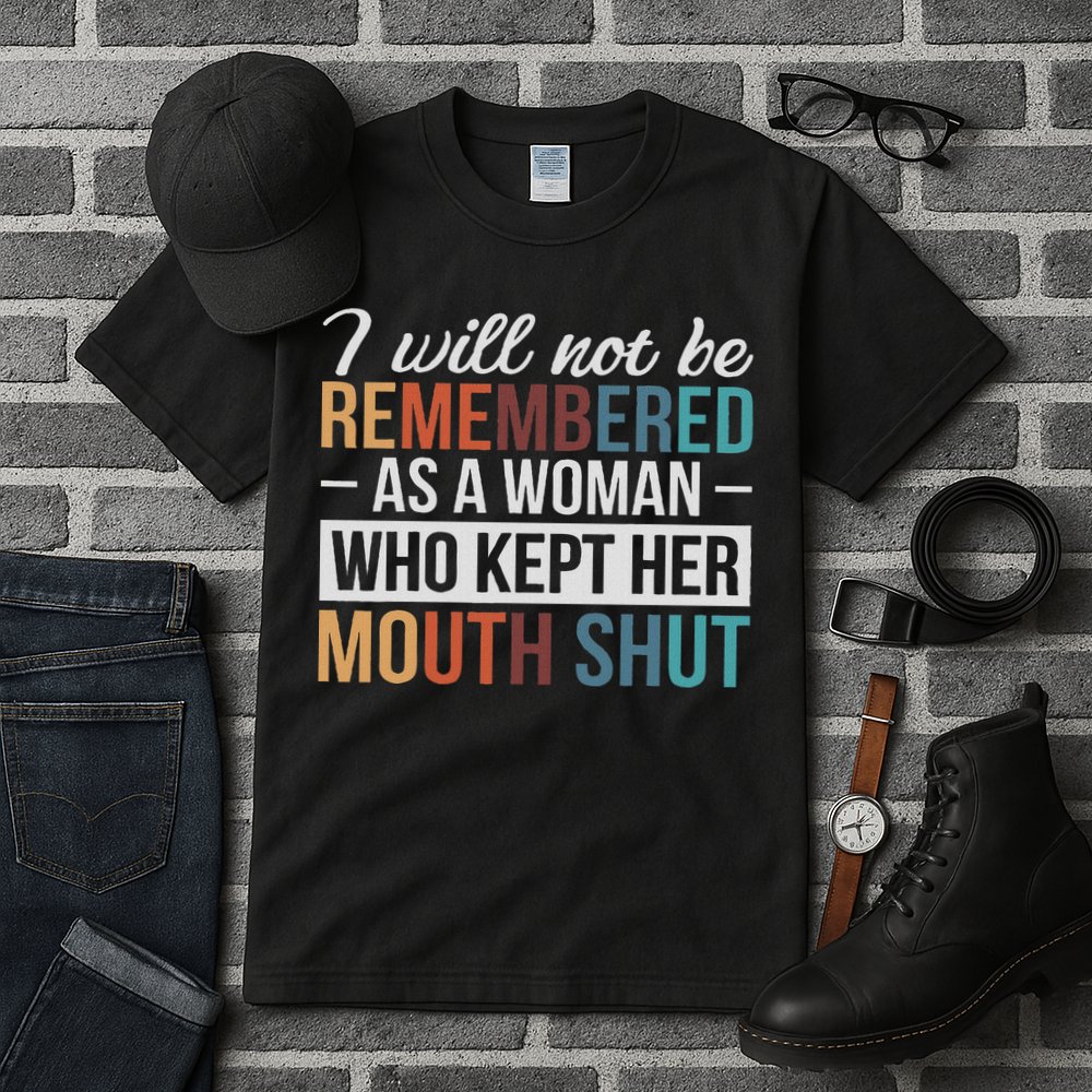 I Will Not Be Remembered As A Woman Who Kept Her Mouth Shut Tall T-Shirt