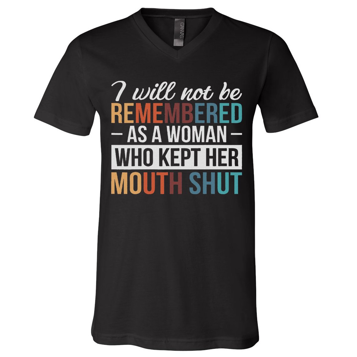 I Will Not Be Remembered As A Woman Who Kept Her Mouth Shut V-Neck T-Shirt
