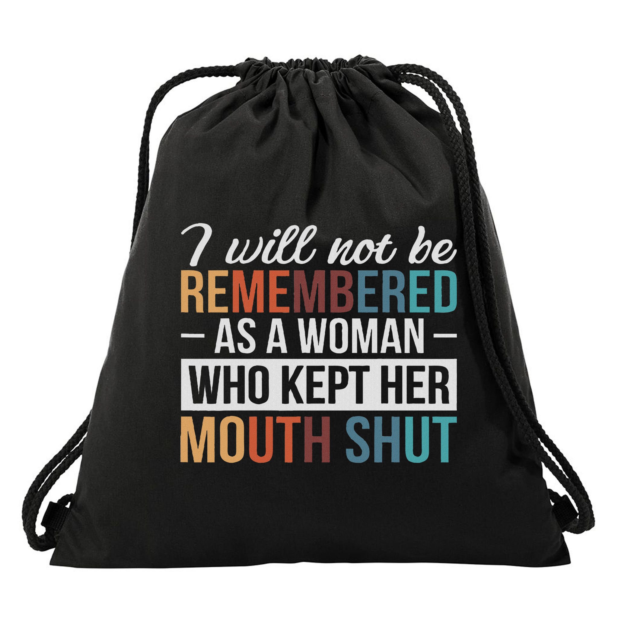 I Will Not Be Remembered As A Woman Who Kept Her Mouth Shut Drawstring Bag