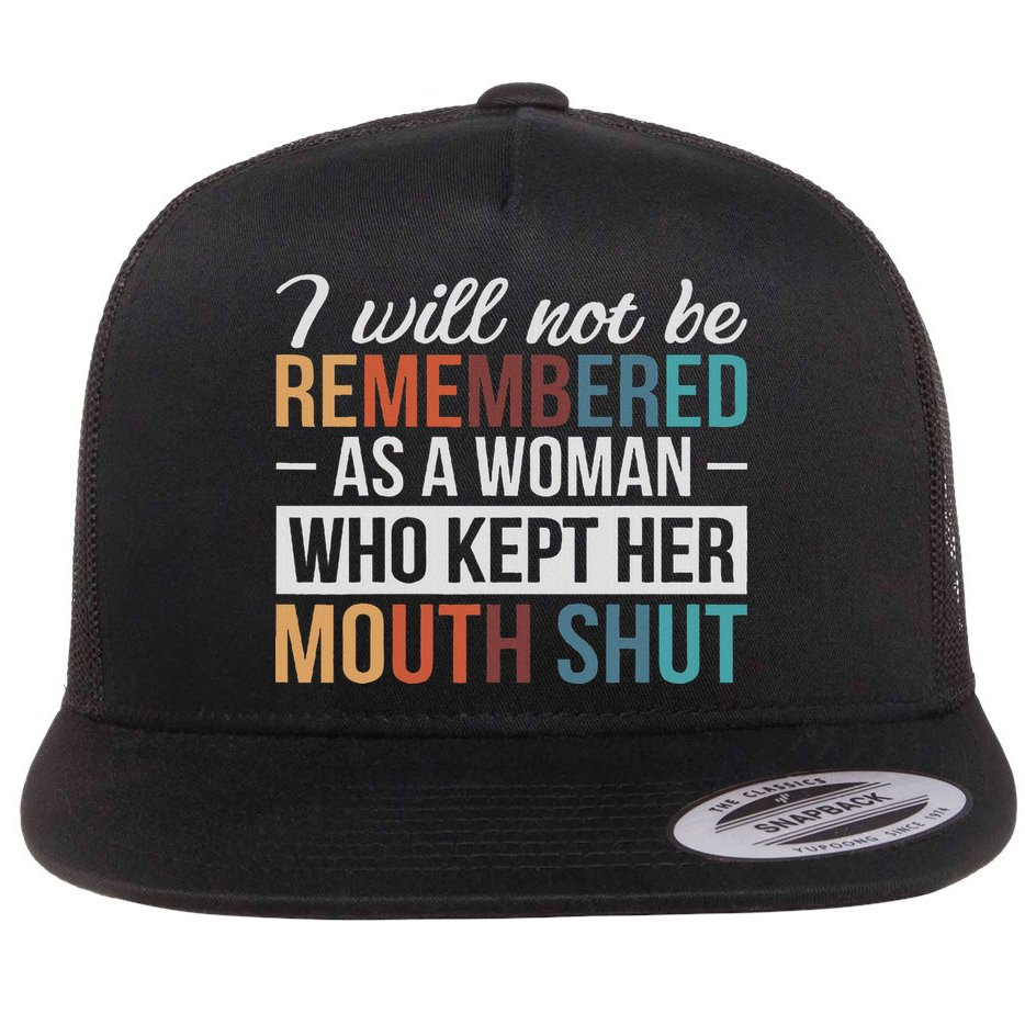 I Will Not Be Remembered As A Woman Who Kept Her Mouth Shut Flat Bill Trucker Hat