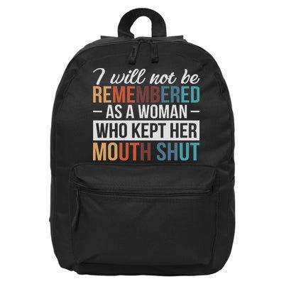 I Will Not Be Remembered As A Woman Who Kept Her Mouth Shut 16 in Basic Backpack