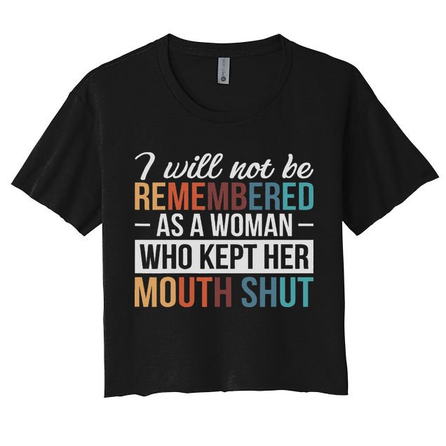 I Will Not Be Remembered As A Woman Who Kept Her Mouth Shut Women's Crop Top Tee