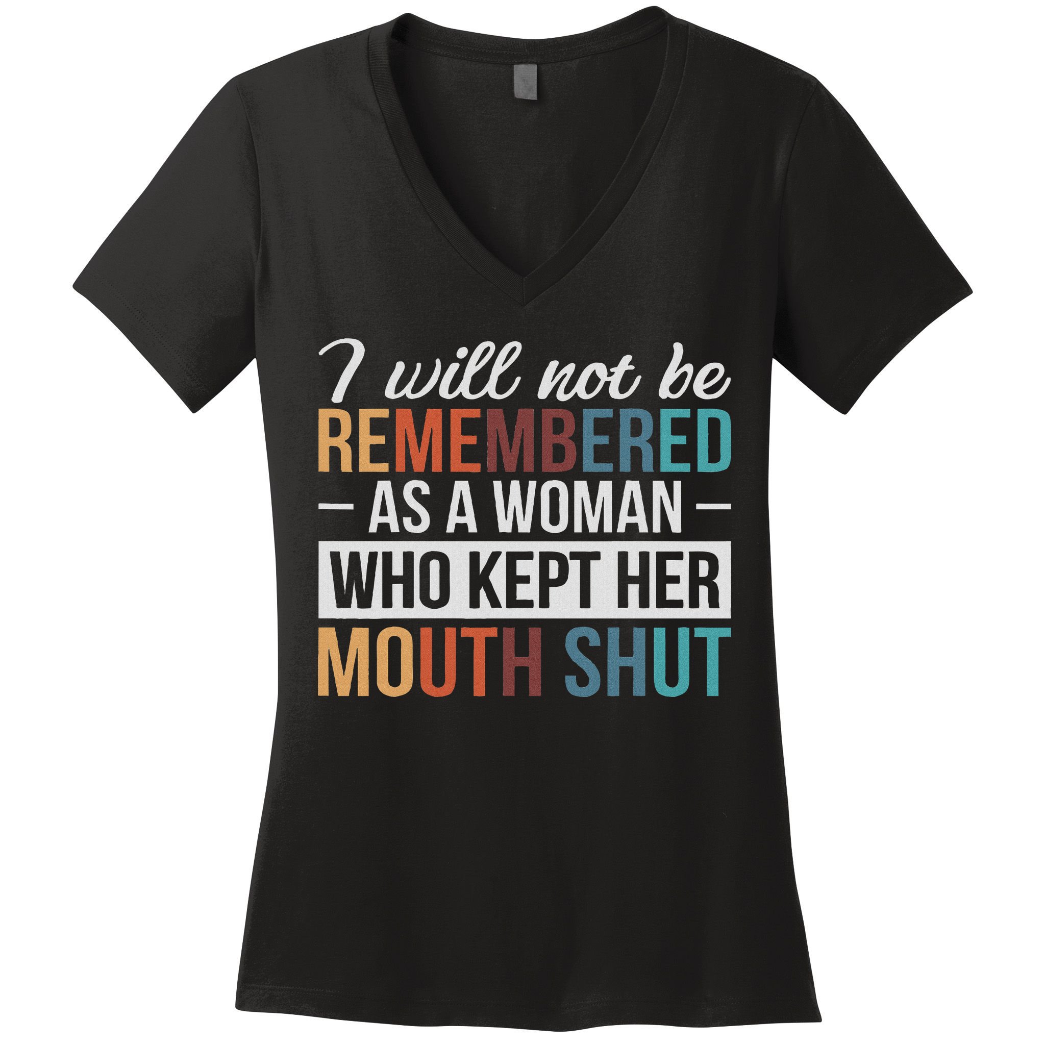 I Will Not Be Remembered As A Woman Who Kept Her Mouth Shut Women's V-Neck T-Shirt