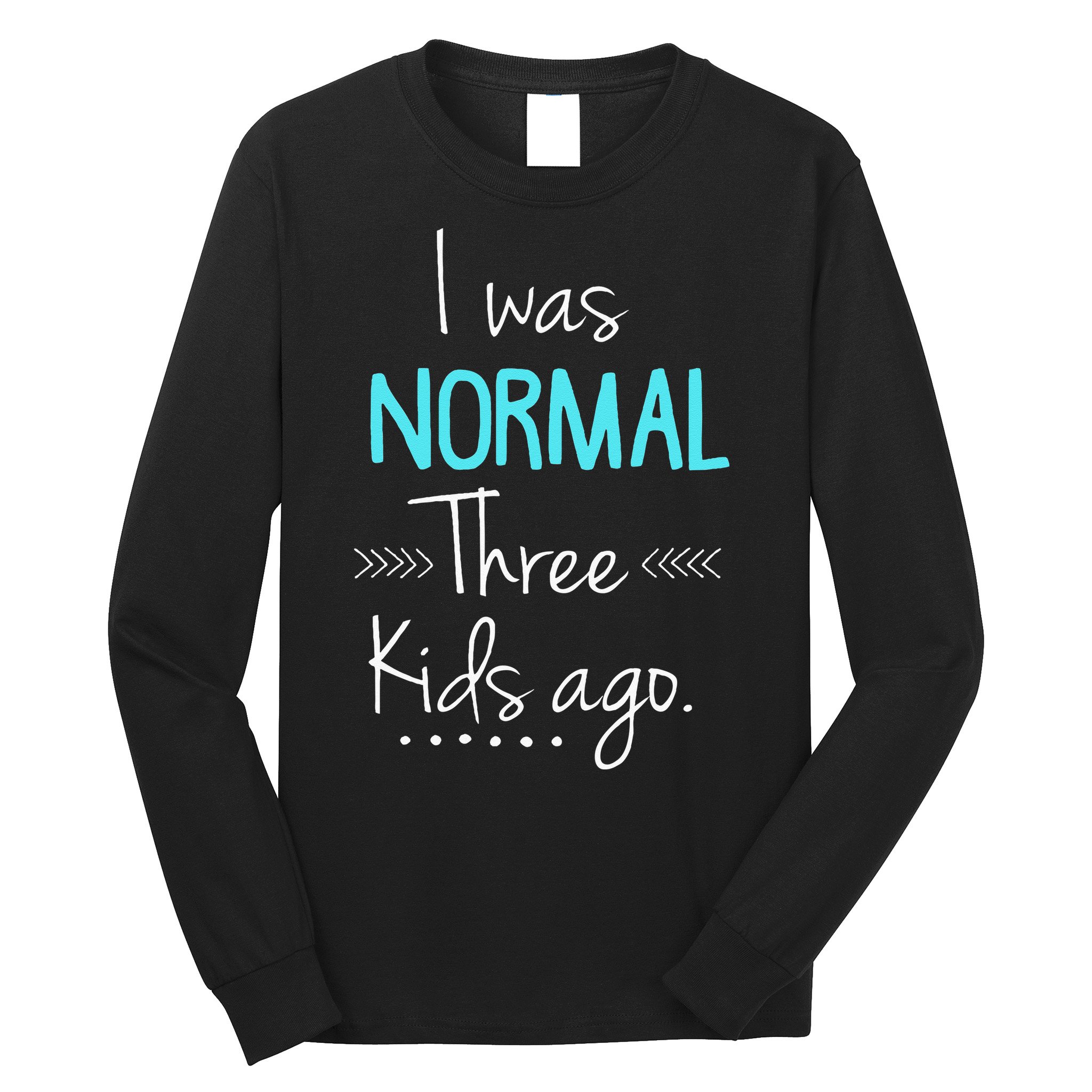 I Was Normal Three Kids Ago Funny New Mom Gift Long Sleeve Shirt