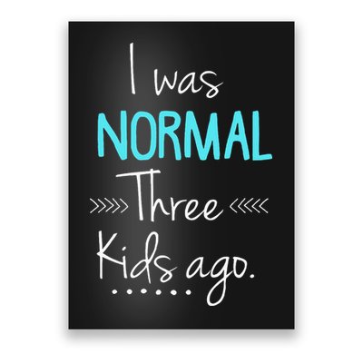 I Was Normal Three Kids Ago Funny New Mom Gift Poster