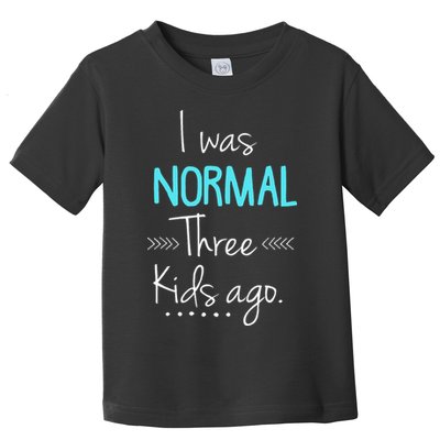 I Was Normal Three Kids Ago Funny New Mom Gift Toddler T-Shirt