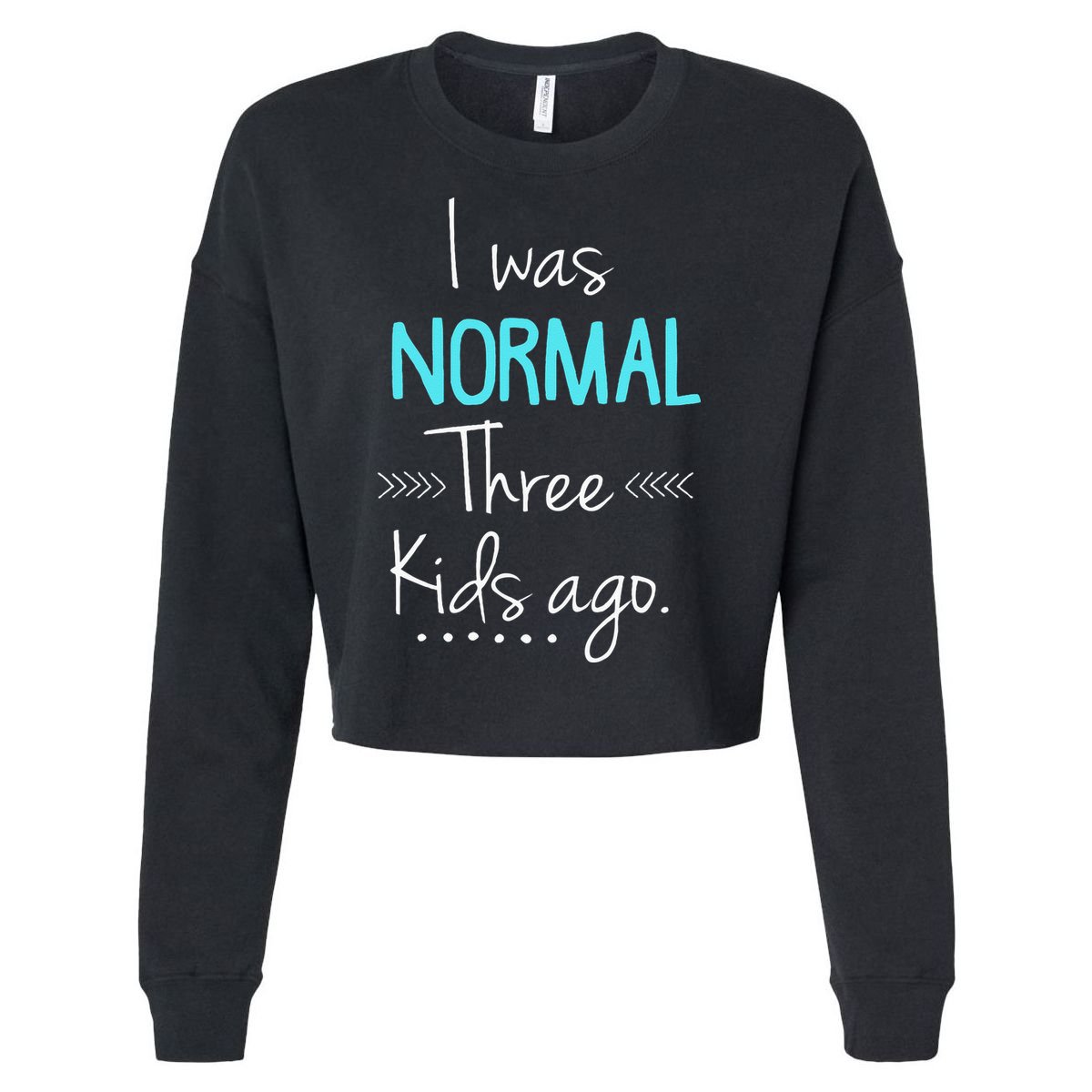 I Was Normal Three Kids Ago Funny New Mom Gift Cropped Pullover Crew