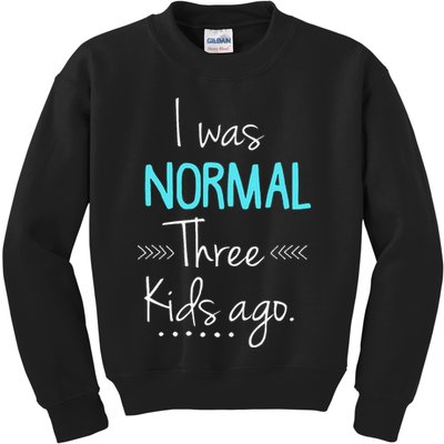 I Was Normal Three Kids Ago Funny New Mom Gift Kids Sweatshirt