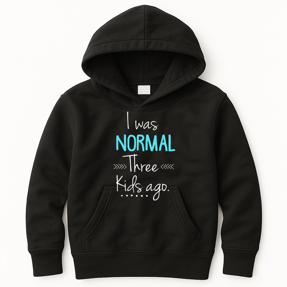 I Was Normal Three Kids Ago Funny New Mom Gift Kids Hoodie