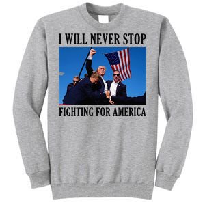 I Will Never Stop Fighting For America Tall Sweatshirt