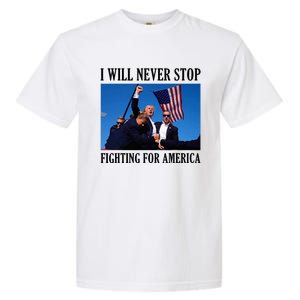 I Will Never Stop Fighting For America Garment-Dyed Heavyweight T-Shirt