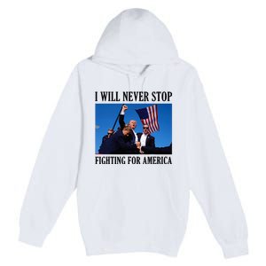 I Will Never Stop Fighting For America Premium Pullover Hoodie