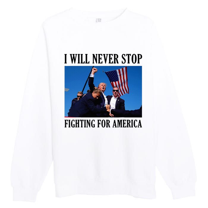 I Will Never Stop Fighting For America Premium Crewneck Sweatshirt