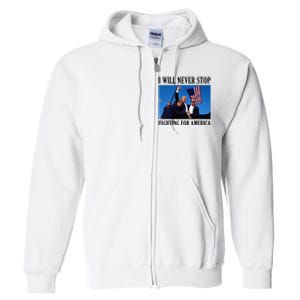 I Will Never Stop Fighting For America Full Zip Hoodie