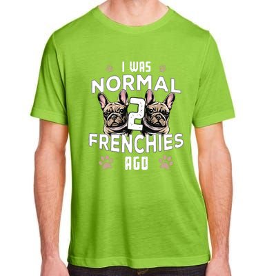 I Was Normal 2 Frenchies Ago Funny French Bulldog Owner Gag Adult ChromaSoft Performance T-Shirt