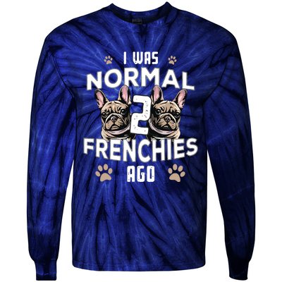 I Was Normal 2 Frenchies Ago Funny French Bulldog Owner Gag Tie-Dye Long Sleeve Shirt