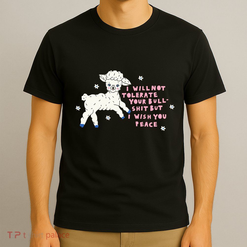 I Will Not Tolerate Your Bull Shit But I Wish You Peace T-Shirt