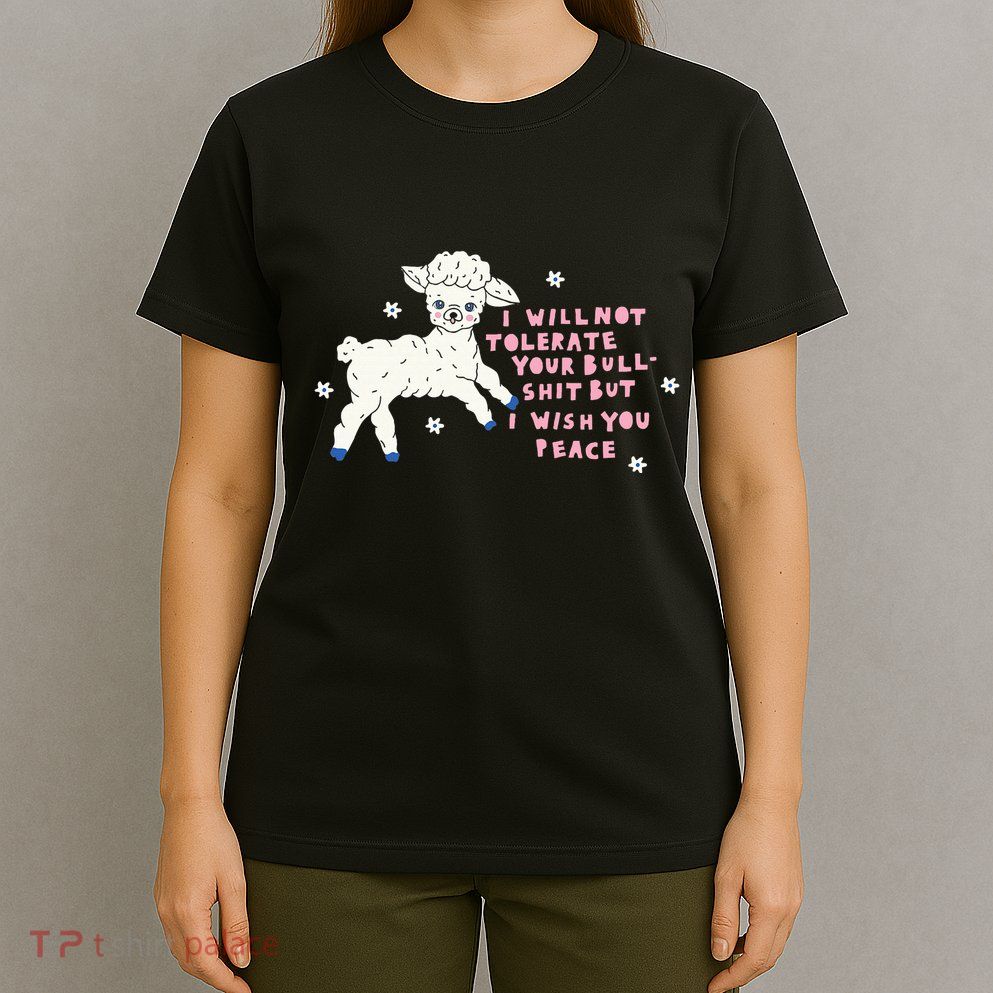 I Will Not Tolerate Your Bull Shit But I Wish You Peace T-Shirt